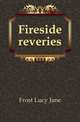 Fireside reveries, Frost Lucy Jane 