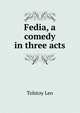 "Fedia", a comedy in three acts, Лев Николаевич Толстой 