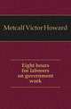 Eight hours for laborers on government work, Metcalf Victor Howard 
