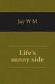 Life's sunny side, Jay W M 