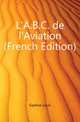 L'A.B.C. de l'Aviation (French Edition), Gastine Louis 