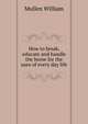 How to break, educate and handle the horse for the uses of every day life .., Mullen William 