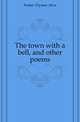 The town with a bell, and other poems, Foster Ulysses Alva 