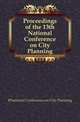 Proceedings of the 13th National Conference on City Planning, #National Conference on City Planning 