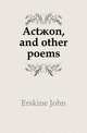Actaeon, and other poems, Erskine John 