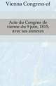 Acte du Congres de vienne du 9 juin, 1815, avec ses annexes, Vienna Congress of 