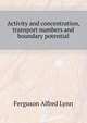 Activity and concentration, transport numbers and boundary potential .., Ferguson Alfred Lynn 
