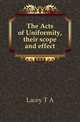 The Acts of Uniformity, their scope and effect, Lacey T A 