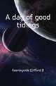 A day of good tidings, Keenleyside Clifford B. 