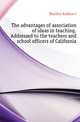 The advantages of association of ideas in teaching. Addressed to the teachers and school officers of California, Andrew J. Moulder 