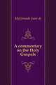 A commentary on the Holy Gospels, Maldonado Juan de 