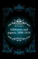 Addresses and papers, 1898-1914, Ide George E 