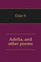 Adelia, and other poems, Dale S. 