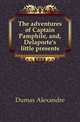 The adventures of Captain Pamphile, and, Delaporte's little presents, Александр Дюма 