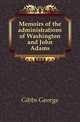 Memoirs of the administrations of Washington and John Adams, Gibbs George 