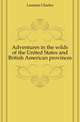 Adventures in the wilds of the United States and British American provinces, Lanman Charles 