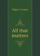 All that matters, Edgar A. Guest 