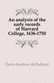 An analysis of the early records of Harvard College, 1636-1750, Davis Andrew McFarland 