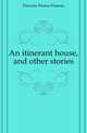 An itinerant house, and other stories, Dawson Emma Frances 