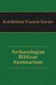 Archaeologiae Biblicae Summarium, Kortleitner Francis Xavier 