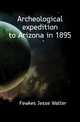 Archeological expedition to Arizona in 1895, Fewkes Jesse Walter 