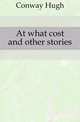 At what cost and other stories, Conway Hugh 