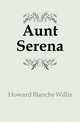 Aunt Serena, Howard Blanche Willis 