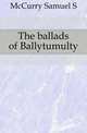The ballads of Ballytumulty, McCurry Samuel S 