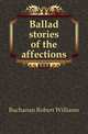Ballad stories of the affections, Buchanan Robert Williams 