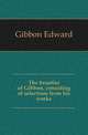 The beauties of Gibbon, consisting of selections from his works, Gibbon Edward 