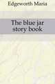 The blue jar story book, Edgeworth Maria 