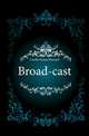 Broad-cast, Crosby Ernest Howard 