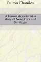 A brown stone front. a story of New York and Saratoga, Fulton Chandos 