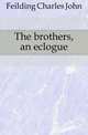 The brothers, an eclogue, Feilding Charles John 