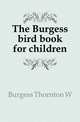 The Burgess bird book for children, Thornton W. Burgess 