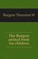 The Burgess animal book for children, Thornton W. Burgess 