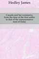 Canada and her commerce, from the time of the first settler to that of the representative men of today, Hedley James 