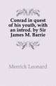 Conrad in quest of his youth, with an introd. by Sir James M. Barrie, Merrick Leonard 