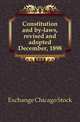 Constitution and by-laws, revised and adopted December, 1898, Exchange Chicago Stock 