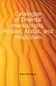 Catalogue of Oriental manuscripts, Persian, Arabic, and Hindustani, Ethe Hermann 