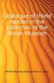 Catalogue of shield reptiles in the collection of the British Museum, #British Museum (Natural History). Dept. 