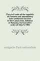 The civil code of the republic of Panama and amendatory laws continued in force in the Canal zone, Isthmus of Panama, by Executive order of May 9, 1904, malgache Parti nationaliste 