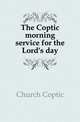 The Coptic morning service for the Lord's day, Church Coptic 