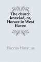 The church knaviad, or, Horace in West Haven, Flaccus Quintus Horatius 