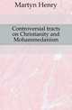Controversial tracts on Christianity and Mohammedanism, Martyn Henry 