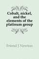 Cobalt, nickel, and the elements of the platinum group, Friend J Newton 