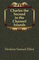 Charles the Second in the Channel Islands, Hoskins Samuel Elliot 