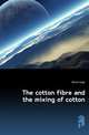 The cotton fibre and the mixing of cotton, Monie Hugh 