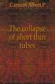 The collapse of short thin tubes, Albert P. Carman 