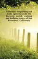 Collective bargaining and trade agreements in the brewery, metal, teaming and building trades of San Francisco, California, Ira B. Cross 